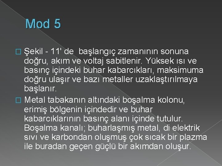 Mod 5 Şekil - 11' de başlangıç zamanının sonuna doğru, akım ve voltaj sabitlenir.