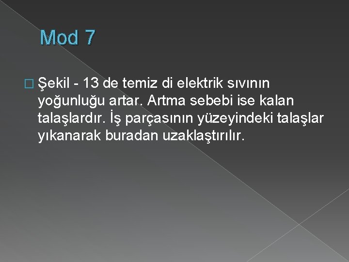 Mod 7 � Şekil - 13 de temiz di elektrik sıvının yoğunluğu artar. Artma