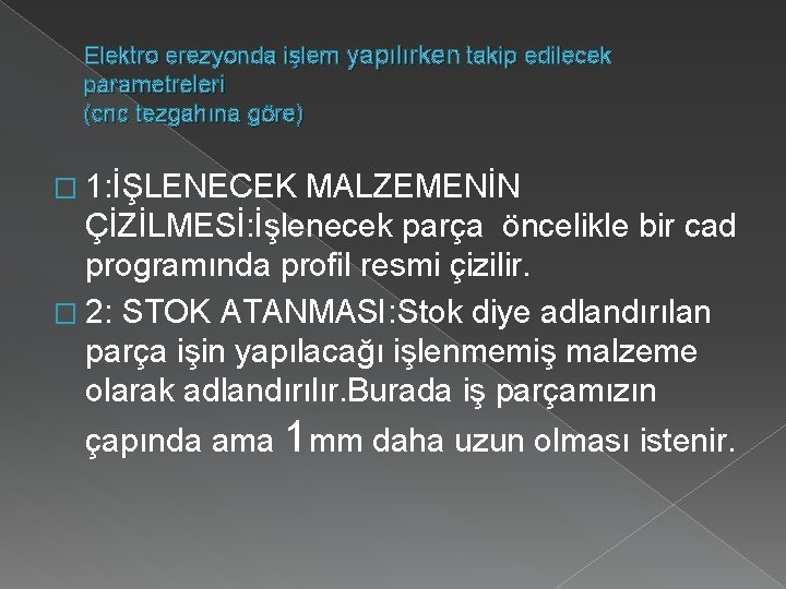 Elektro erezyonda işlem yapılırken takip edilecek parametreleri (cnc tezgahına göre) � 1: İŞLENECEK MALZEMENİN