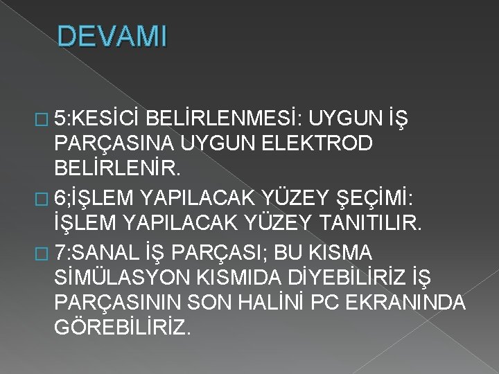 DEVAMI � 5: KESİCİ BELİRLENMESİ: UYGUN İŞ PARÇASINA UYGUN ELEKTROD BELİRLENİR. � 6; İŞLEM