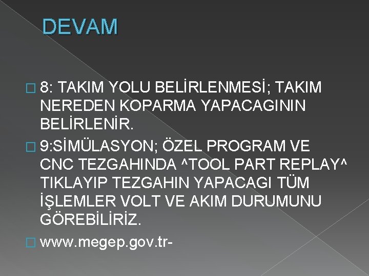 DEVAM � 8: TAKIM YOLU BELİRLENMESİ; TAKIM NEREDEN KOPARMA YAPACAGININ BELİRLENİR. � 9: SİMÜLASYON;