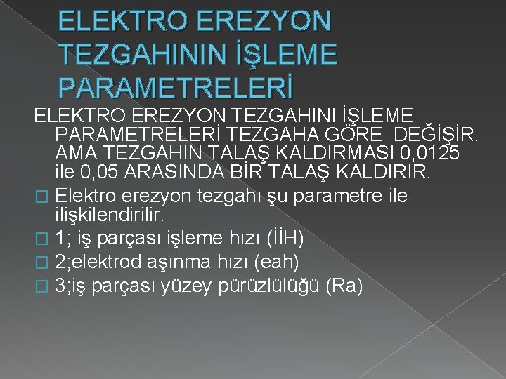 ELEKTRO EREZYON TEZGAHININ İŞLEME PARAMETRELERİ ELEKTRO EREZYON TEZGAHINI İŞLEME PARAMETRELERİ TEZGAHA GÖRE DEĞİŞİR. AMA