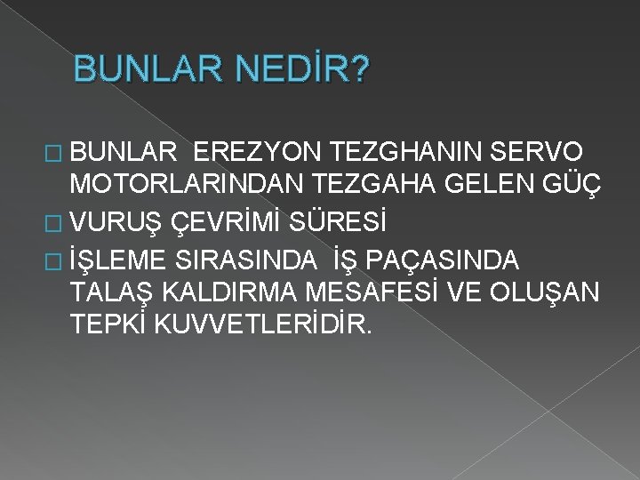 BUNLAR NEDİR? � BUNLAR EREZYON TEZGHANIN SERVO MOTORLARINDAN TEZGAHA GELEN GÜÇ � VURUŞ ÇEVRİMİ