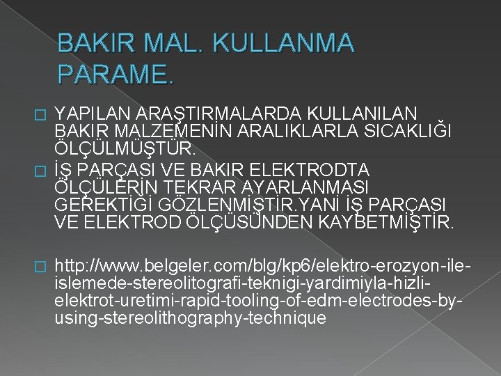 BAKIR MAL. KULLANMA PARAME. YAPILAN ARAŞTIRMALARDA KULLANILAN BAKIR MALZEMENİN ARALIKLARLA SICAKLIĞI ÖLÇÜLMÜŞTÜR. � İŞ