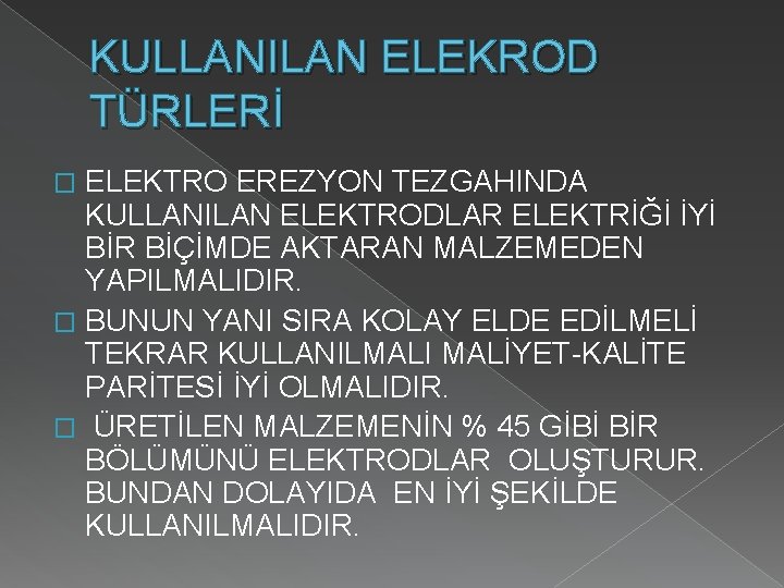 KULLANILAN ELEKROD TÜRLERİ ELEKTRO EREZYON TEZGAHINDA KULLANILAN ELEKTRODLAR ELEKTRİĞİ İYİ BİR BİÇİMDE AKTARAN MALZEMEDEN