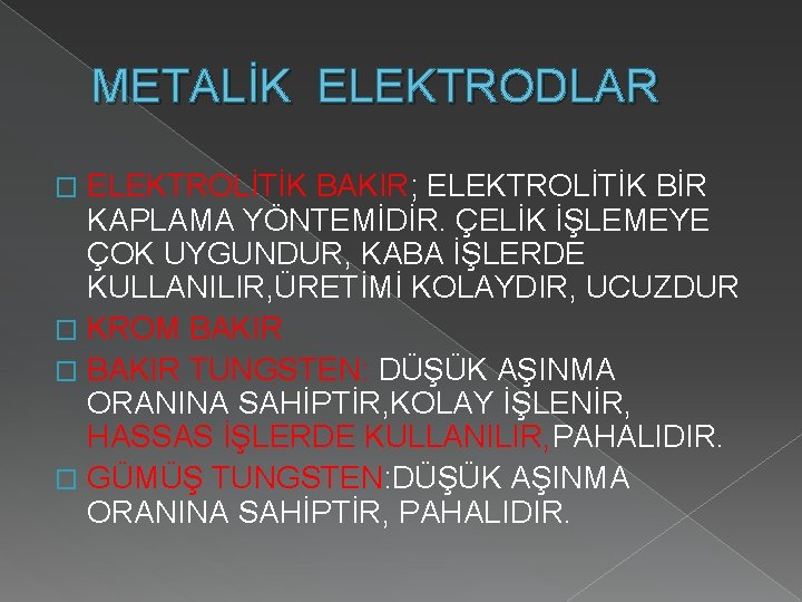 METALİK ELEKTRODLAR ELEKTROLİTİK BAKIR; ELEKTROLİTİK BİR KAPLAMA YÖNTEMİDİR. ÇELİK İŞLEMEYE ÇOK UYGUNDUR, KABA İŞLERDE