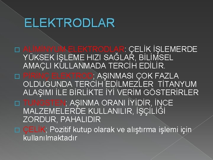 ELEKTRODLAR ALİMİNYUM ELEKTRODLAR: ÇELİK İŞLEMERDE YÜKSEK İŞLEME HIZI SAĞLAR, BİLİMSEL AMAÇLI KULLANMADA TERCİH EDİLİR.