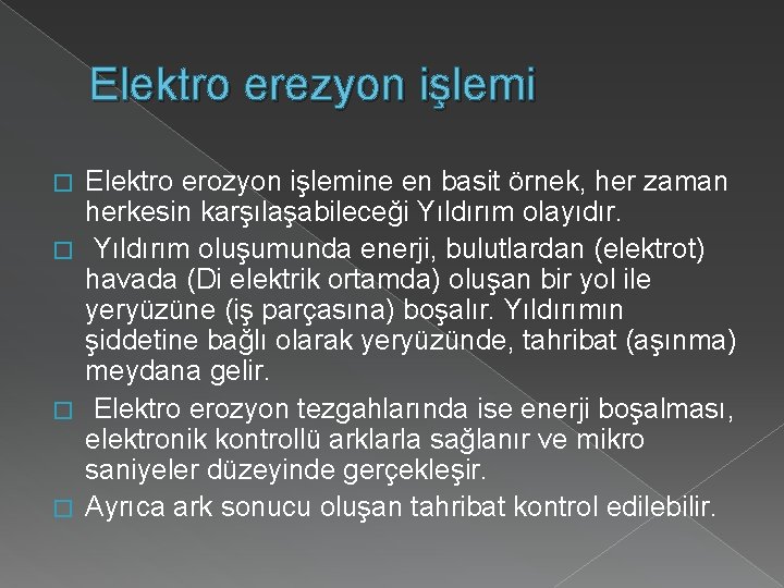 Elektro erezyon işlemi Elektro erozyon işlemine en basit örnek, her zaman herkesin karşılaşabileceği Yıldırım