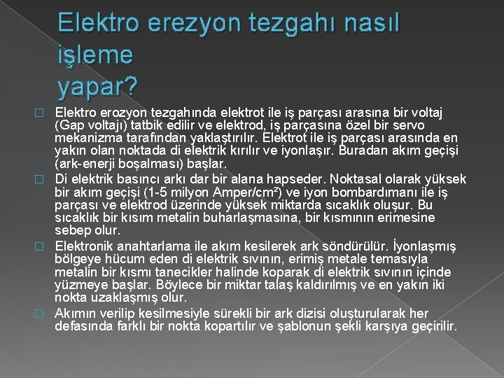 Elektro erezyon tezgahı nasıl işleme yapar? Elektro erozyon tezgahında elektrot ile iş parçası arasına