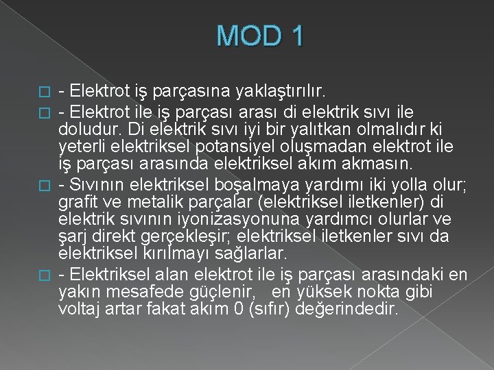 MOD 1 - Elektrot iş parçasına yaklaştırılır. - Elektrot ile iş parçası arası di