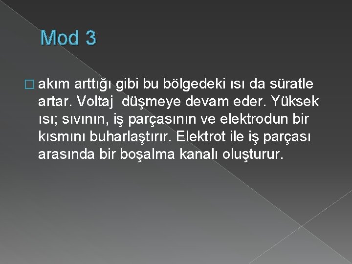 Mod 3 � akım arttığı gibi bu bölgedeki ısı da süratle artar. Voltaj düşmeye