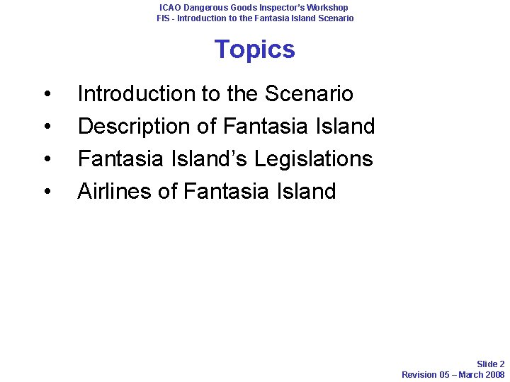 ICAO Dangerous Goods Inspector’s Workshop FIS - Introduction to the Fantasia Island Scenario Topics