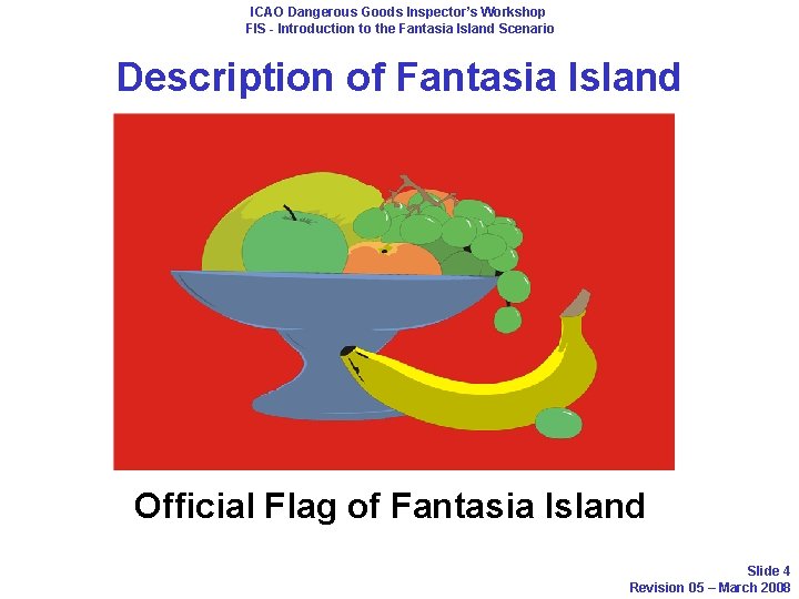 ICAO Dangerous Goods Inspector’s Workshop FIS - Introduction to the Fantasia Island Scenario Description