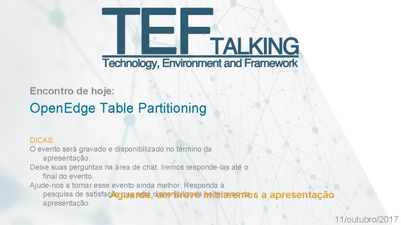 Encontro de hoje: Open. Edge Table Partitioning DICAS: O evento será gravado e disponibilizado