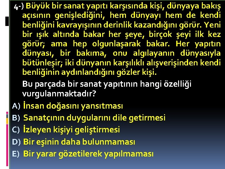 4 -) Büyük bir sanat yapıtı karşısında kişi, dünyaya bakış açısının genişlediğini, hem dünyayı