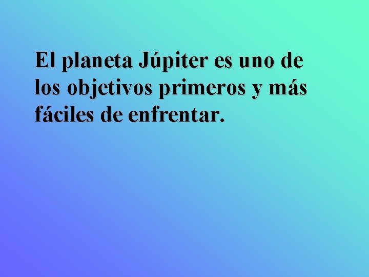 El planeta Júpiter es uno de los objetivos primeros y más fáciles de enfrentar.