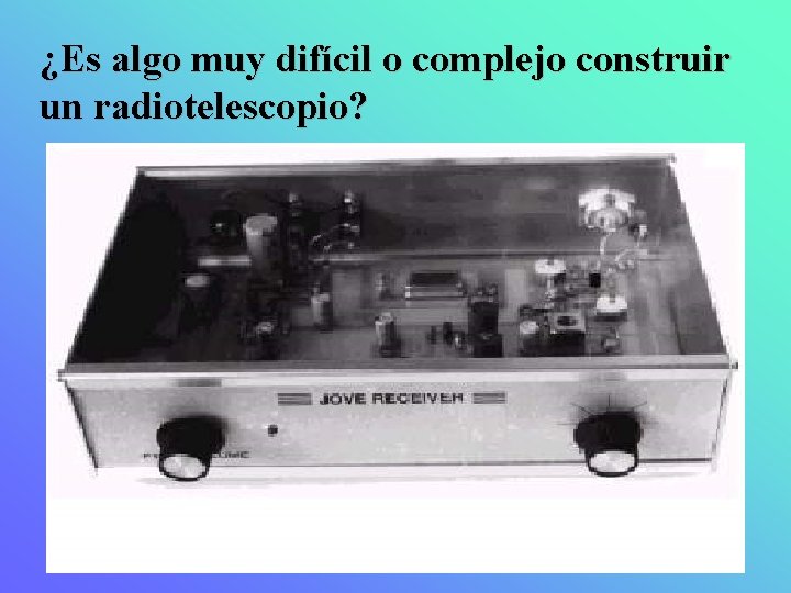 ¿Es algo muy difícil o complejo construir un radiotelescopio? 