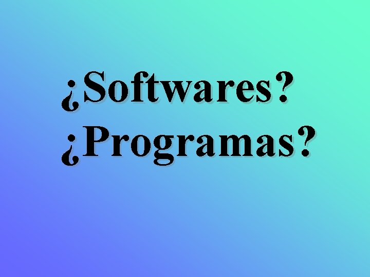 ¿Softwares? ¿Programas? 