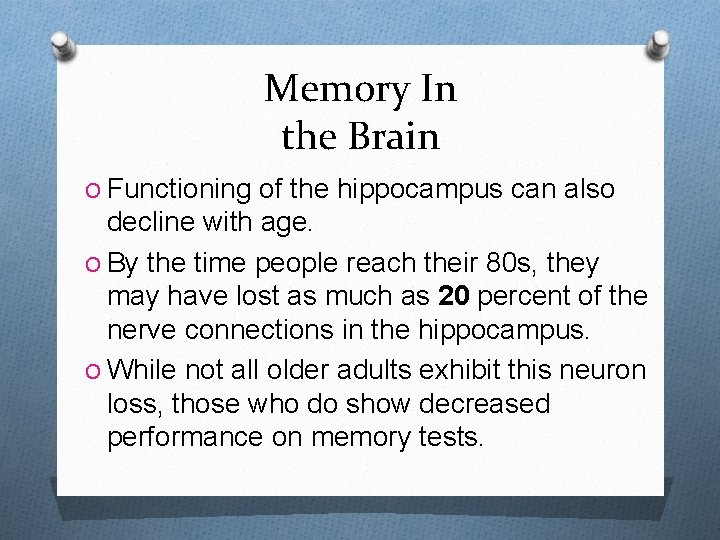 Memory In the Brain O Functioning of the hippocampus can also decline with age.