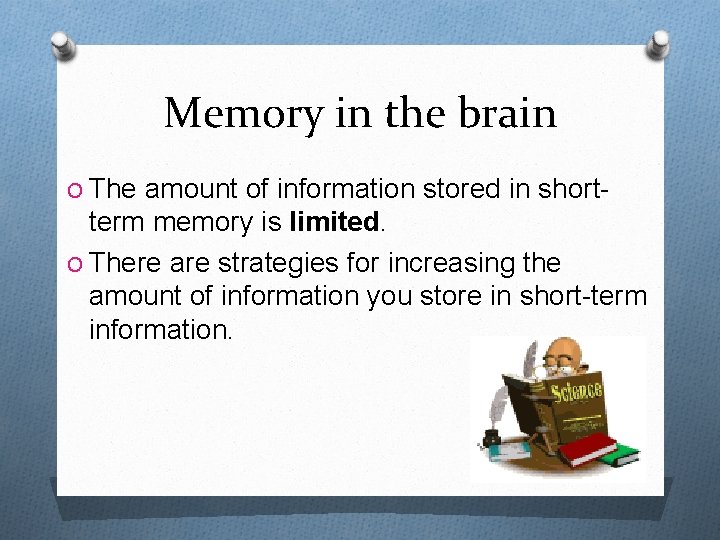 Memory in the brain O The amount of information stored in short- term memory