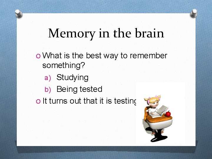 Memory in the brain O What is the best way to remember something? a)
