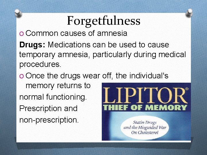 Forgetfulness O Common causes of amnesia Drugs: Medications can be used to cause temporary