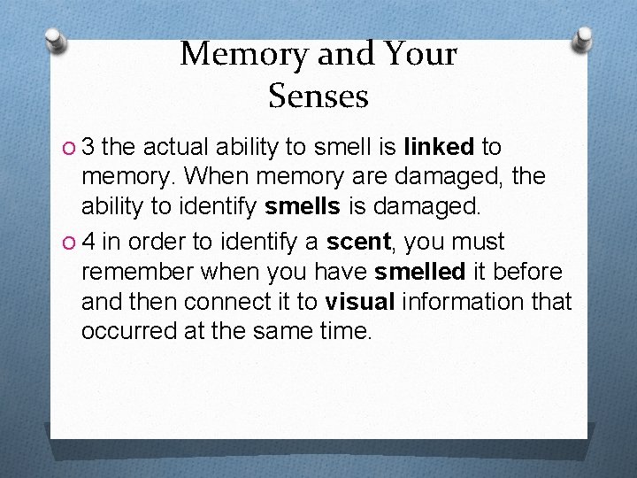 Memory and Your Senses O 3 the actual ability to smell is linked to