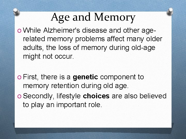 Age and Memory O While Alzheimer's disease and other age- related memory problems affect