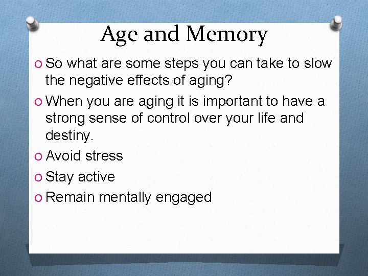 Age and Memory O So what are some steps you can take to slow