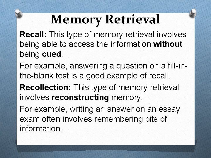 Memory Retrieval Recall: This type of memory retrieval involves being able to access the