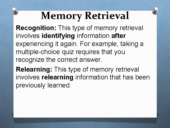 Memory Retrieval Recognition: This type of memory retrieval involves identifying information after experiencing it