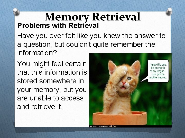 Memory Retrieval Problems with Retrieval Have you ever felt like you knew the answer