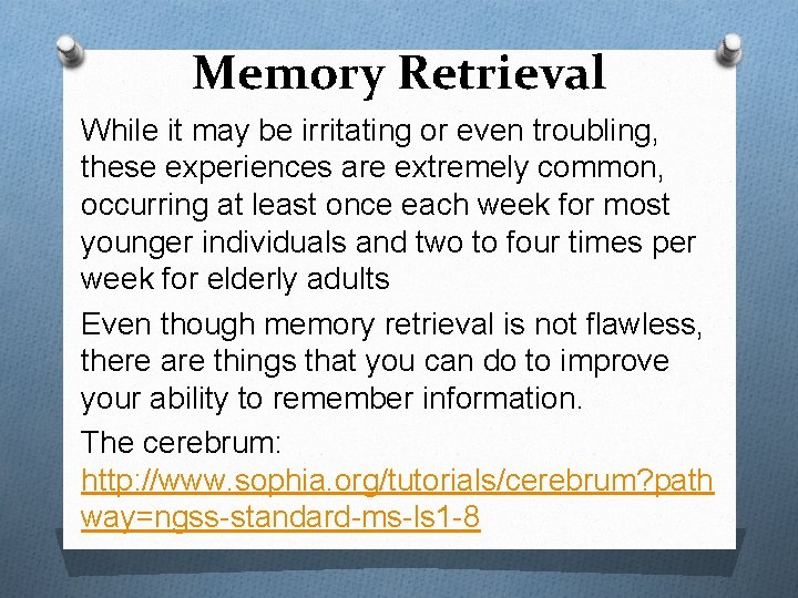 Memory Retrieval While it may be irritating or even troubling, these experiences are extremely