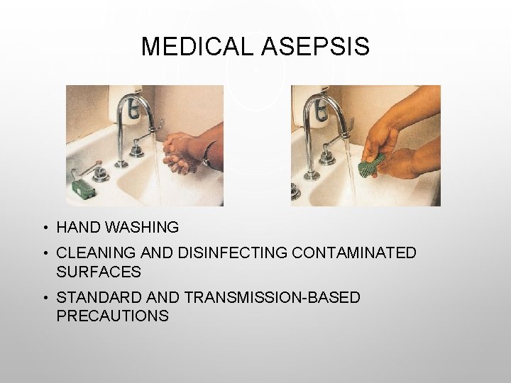 MEDICAL ASEPSIS • HAND WASHING • CLEANING AND DISINFECTING CONTAMINATED SURFACES • STANDARD AND