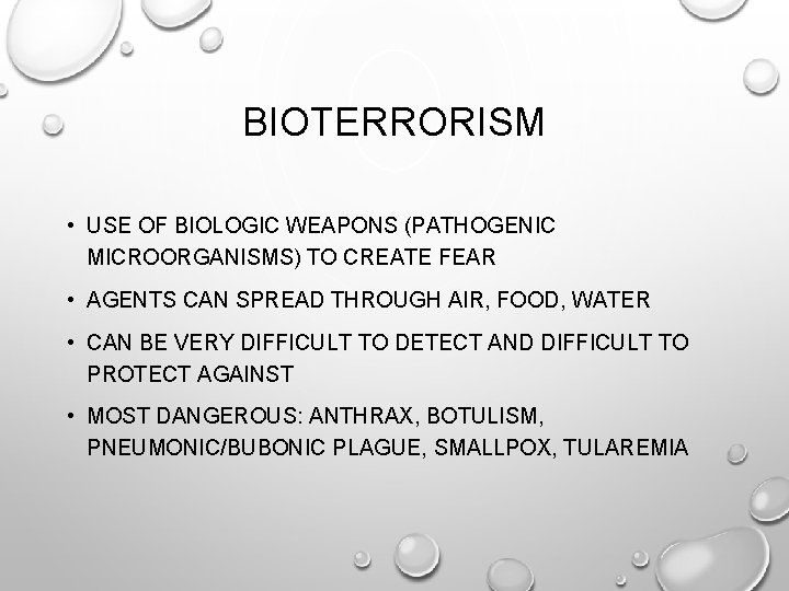 BIOTERRORISM • USE OF BIOLOGIC WEAPONS (PATHOGENIC MICROORGANISMS) TO CREATE FEAR • AGENTS CAN