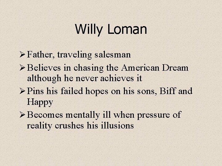 Willy Loman Ø Father, traveling salesman Ø Believes in chasing the American Dream although