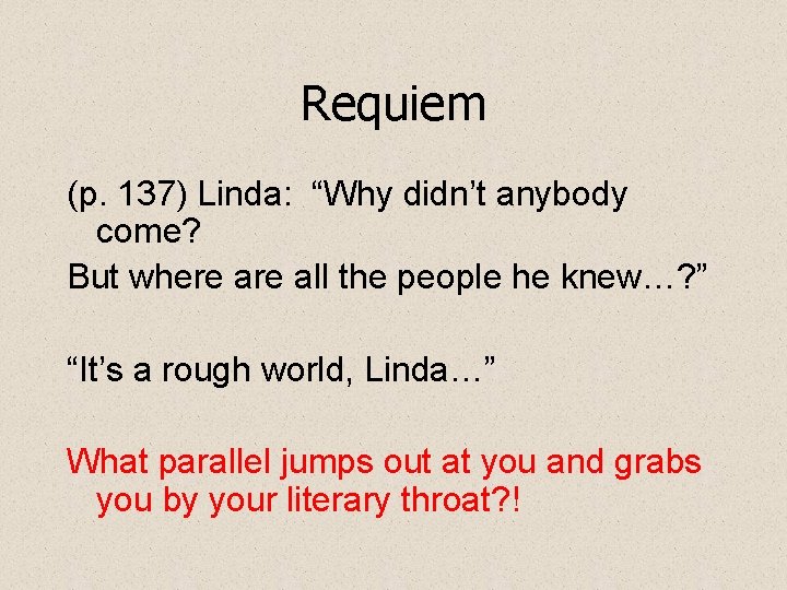 Requiem (p. 137) Linda: “Why didn’t anybody come? But where all the people he