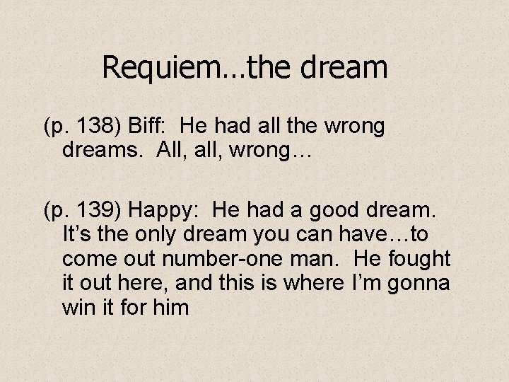 Requiem…the dream (p. 138) Biff: He had all the wrong dreams. All, all, wrong…