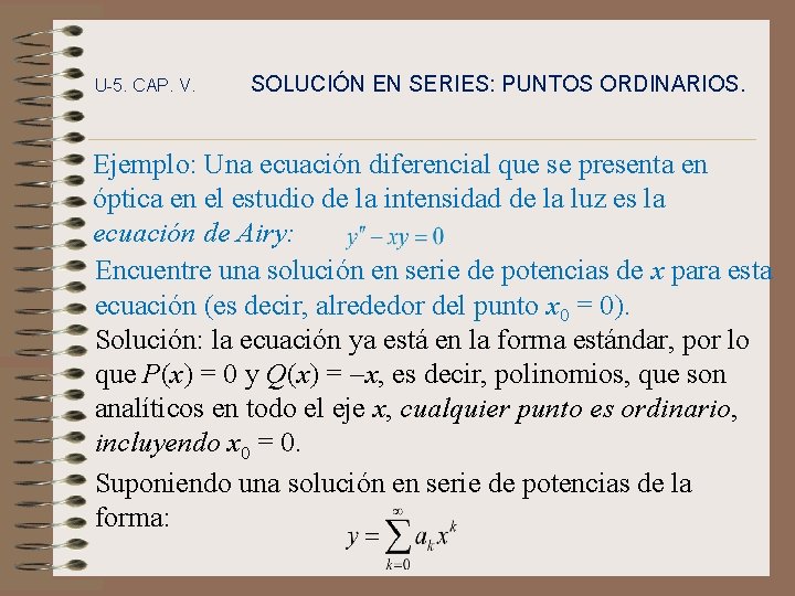 U-5. CAP. V. SOLUCIÓN EN SERIES: PUNTOS ORDINARIOS. Ejemplo: Una ecuación diferencial que se