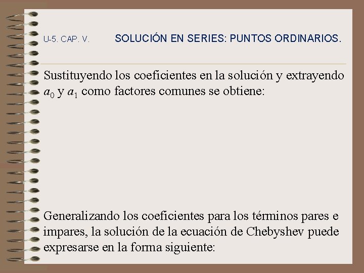 U-5. CAP. V. SOLUCIÓN EN SERIES: PUNTOS ORDINARIOS. Sustituyendo los coeficientes en la solución