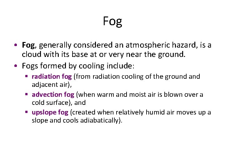 Fog • Fog, generally considered an atmospheric hazard, is a cloud with its base