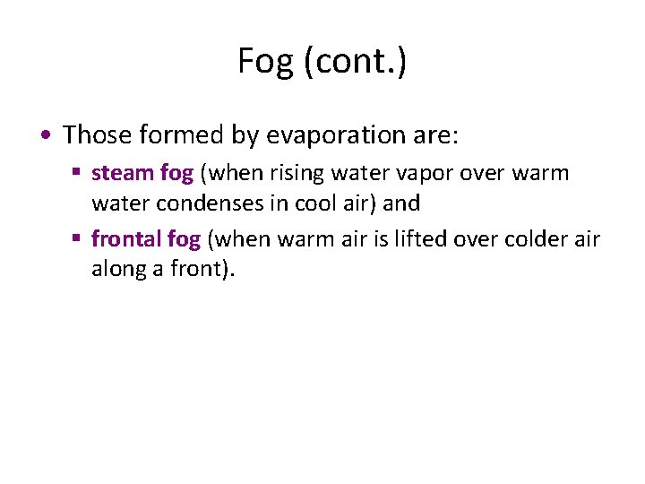 Fog (cont. ) • Those formed by evaporation are: § steam fog (when rising