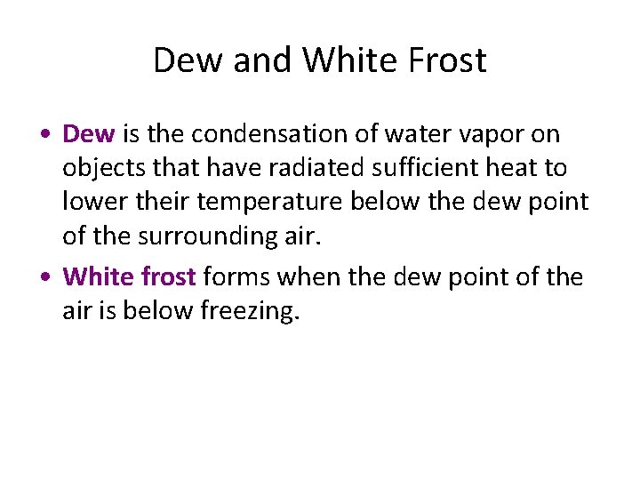 Dew and White Frost • Dew is the condensation of water vapor on objects