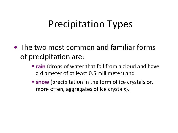 Precipitation Types • The two most common and familiar forms of precipitation are: §