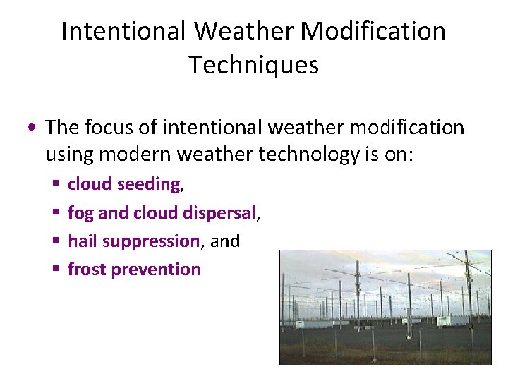 Intentional Weather Modification Techniques • The focus of intentional weather modification using modern weather