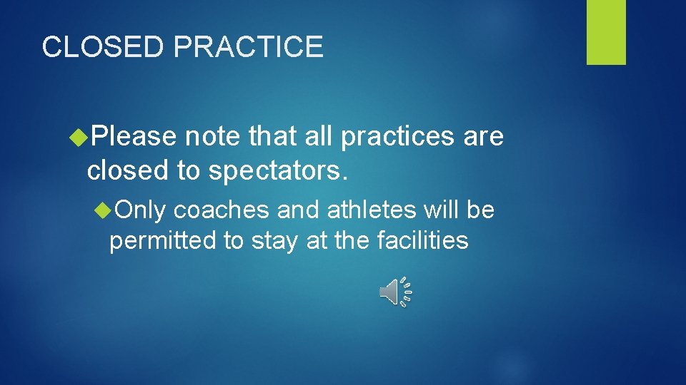 CLOSED PRACTICE Please note that all practices are closed to spectators. Only coaches and