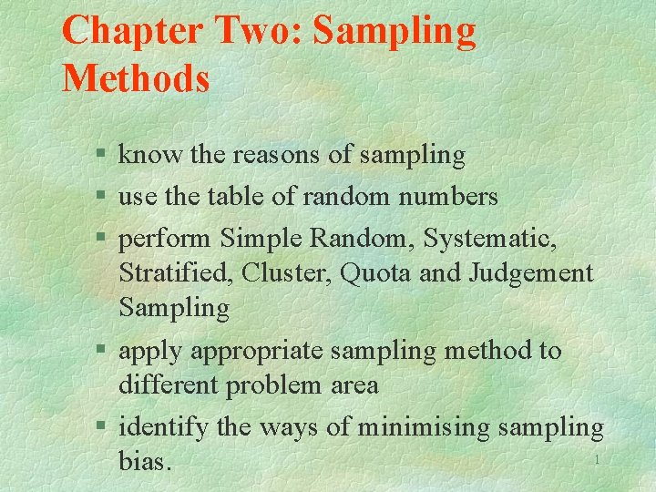 Chapter Two: Sampling Methods § know the reasons of sampling § use the table