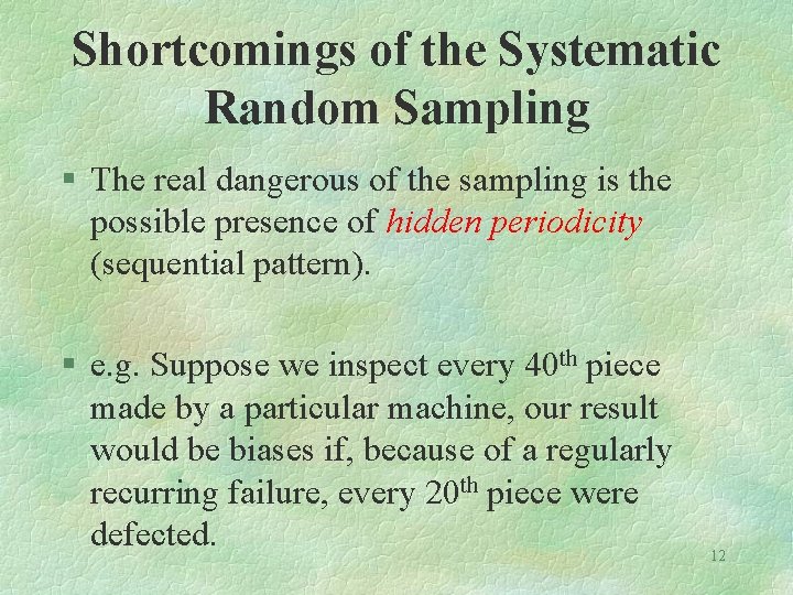 Shortcomings of the Systematic Random Sampling § The real dangerous of the sampling is