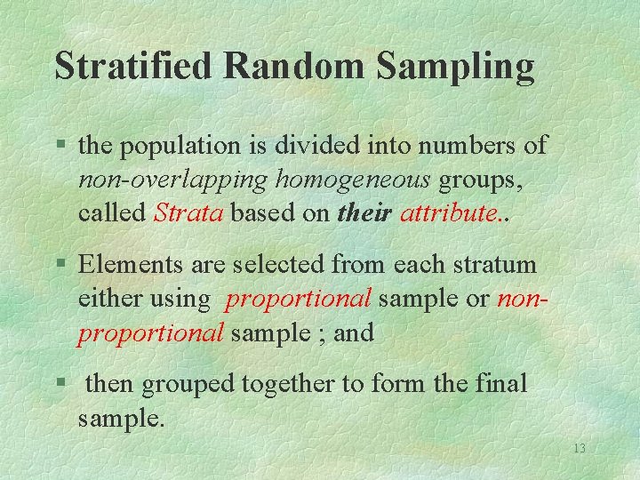 Stratified Random Sampling § the population is divided into numbers of non-overlapping homogeneous groups,