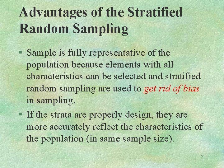 Advantages of the Stratified Random Sampling § Sample is fully representative of the population